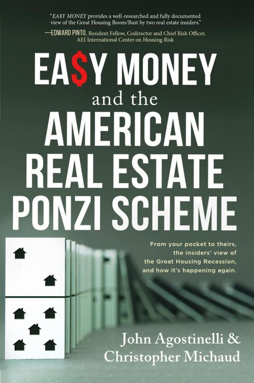 Cover of the book EASY MONEY and the American Real Estate Ponzi Scheme by John Agostinelli, Christopher Michaud, Koehler Books