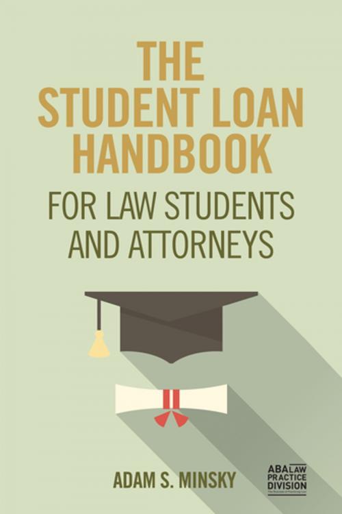 Cover of the book The Student Loan Handbook for Law Students and Attorneys by Adam S. Minsky, American Bar Association