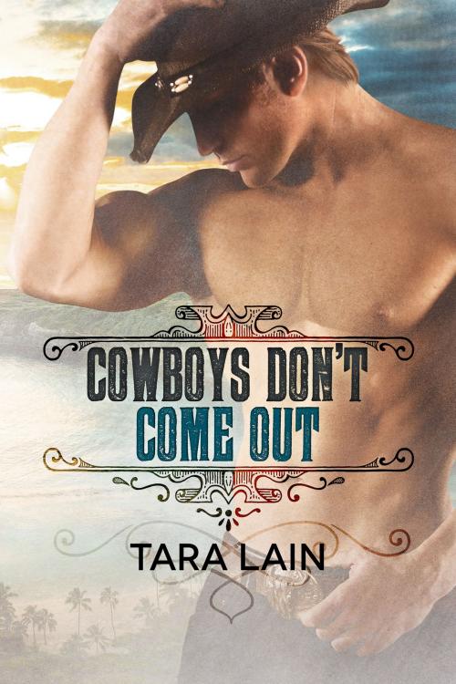 Cover of the book Cowboys Don’t Come Out by Tara Lain, Dreamspinner Press