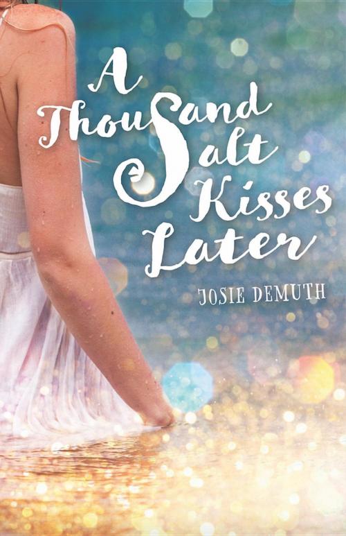 Cover of the book A Thousand Salt Kisses Later by Josie Demuth, Josie Demuth