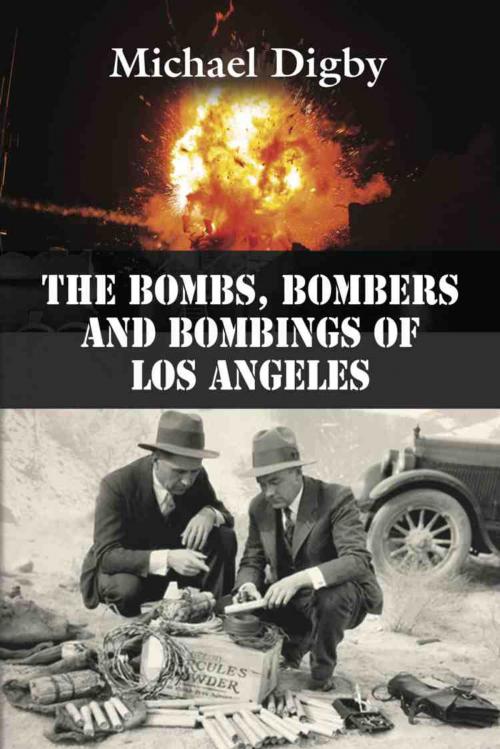 Cover of the book The Bombs, Bombers and Bombings of Los Angeles by Michael Digby, BookLocker.com, Inc.
