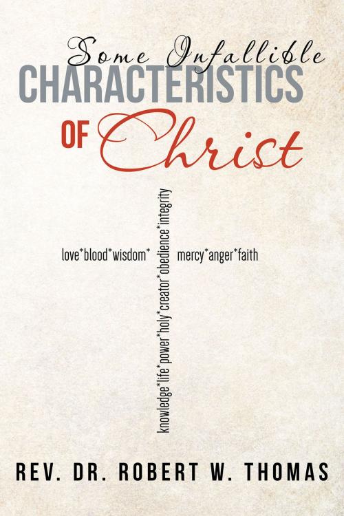 Cover of the book Some Infallible Characteristics of Christ by Rev. Dr. Robert W. Thomas, Christian Faith Publishing