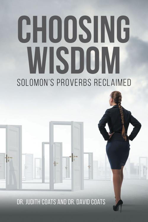 Cover of the book Choosing Wisdom-Solomon’s Proverbs Reclaimed by Dr. Judith Coats, Dr. David Coats, Christian Faith Publishing