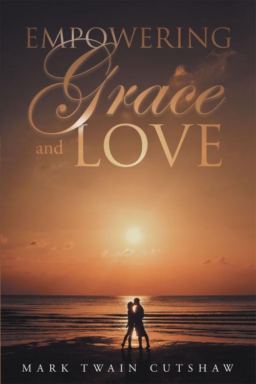 Cover of the book Empowering Grace and Love by Mark Twain Cutshaw, Christian Faith Publishing