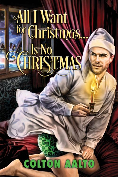 Cover of the book All I Want for Christmas… Is No Christmas by Colton Aalton, Dreamspinner Press