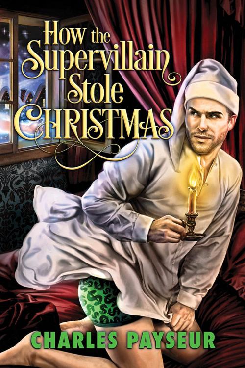 Cover of the book How the Supervillain Stole Christmas by Charles Payseur, Dreamspinner Press