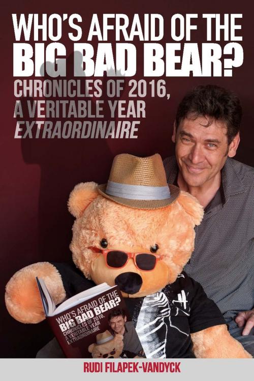 Cover of the book Who's Afraid Of The Big Bad Bear. Chronicles of 2016, a veritable year extraordinaire by Rudi Filapek-Vandyck, FNArena