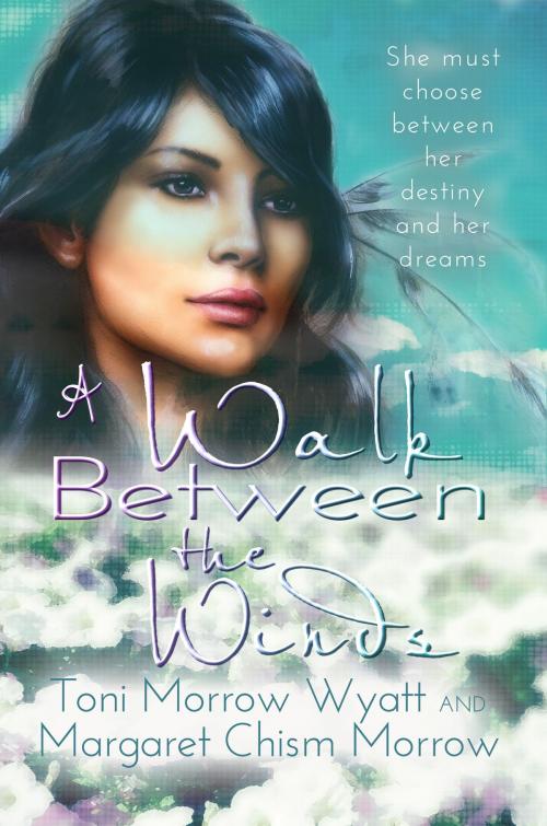 Cover of the book A Walk Between the Winds by Toni Morrow Wyatt, Margaret Chism Morrow, Melange Books, LLC