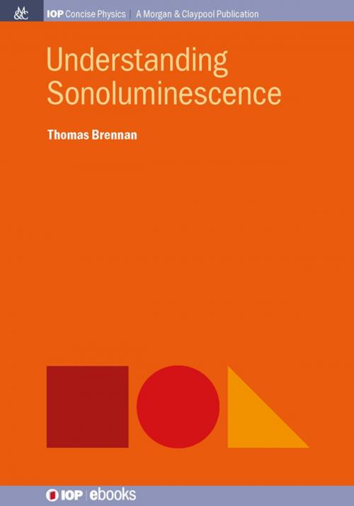 Cover of the book Understanding Sonoluminescence by Thomas Brennan, Morgan & Claypool Publishers