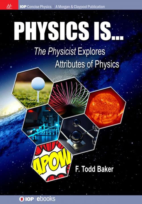 Cover of the book Physics is… by F Todd Baker, Morgan & Claypool Publishers