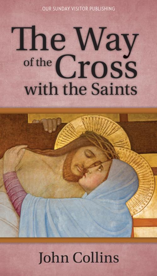 Cover of the book The Way of the Cross with the Saints by John Collins, Our Sunday Visitor