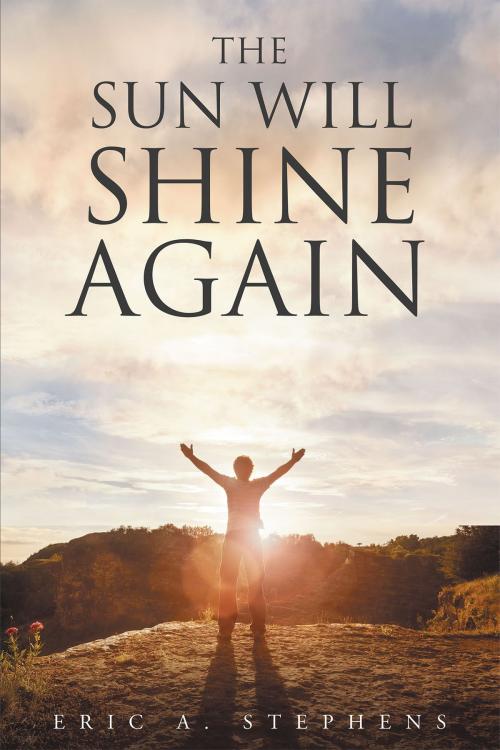 Cover of the book The Sun Will Shine Again by Eric A. Stephens, Christian Faith Publishing