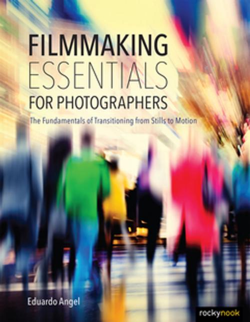 Cover of the book Filmmaking Essentials for Photographers by Eduardo Angel, Rocky Nook