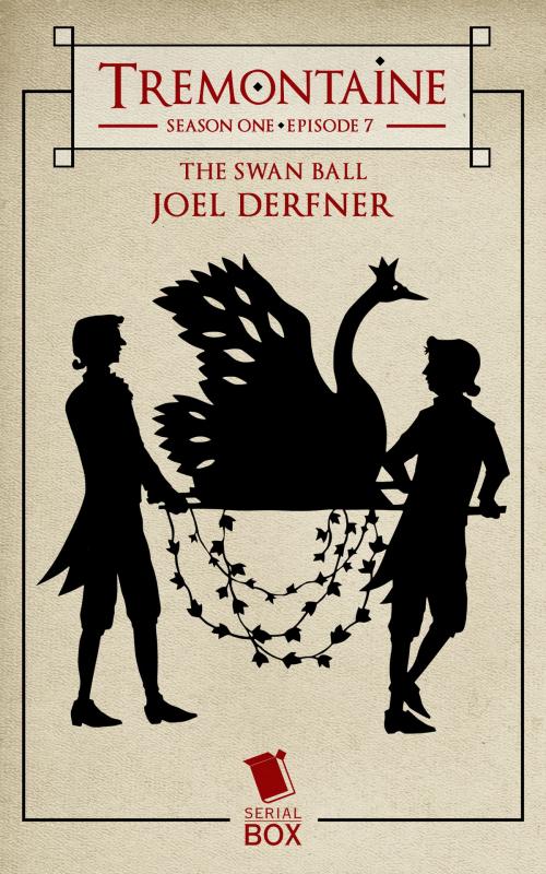 Cover of the book The Swan Ball (Tremontaine Season 1 Episode 7) by Joel Derfner, Paul Witcover, Alaya Dawn Johnson, Ellen Kushner, Tessa Gratton, Mary Anne Mohanraj, Serial Box Publishing LLC
