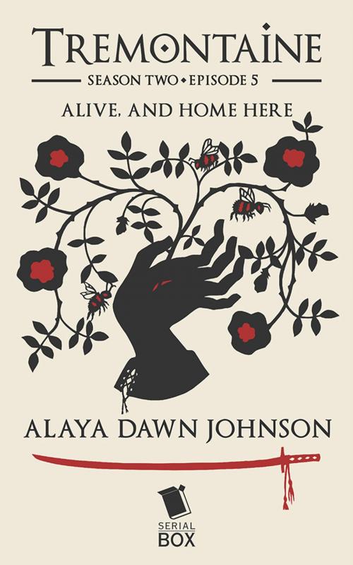 Cover of the book Alive, and Home Here (Tremontaine Season 2 Episode 5) by Alaya Dawn Johnson, Paul Witcover, Ellen Kushner, Tessa Gratton, Mary Anne Mohanraj, Serial Box Publishing LLC