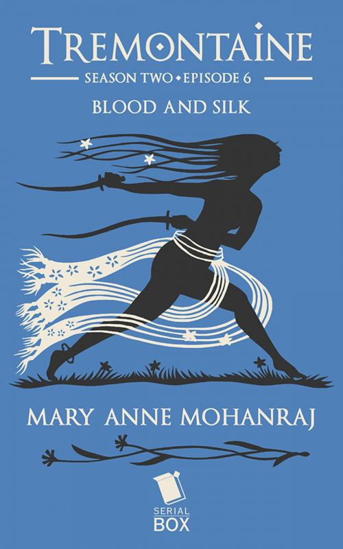 Cover of the book Blood and Silk (Tremontaine Season 2 Episode 6) by Mary Anne Mohanraj, Paul Witcover, Alaya Dawn Johnson, Ellen Kushner, Tessa Gratton, Serial Box Publishing LLC