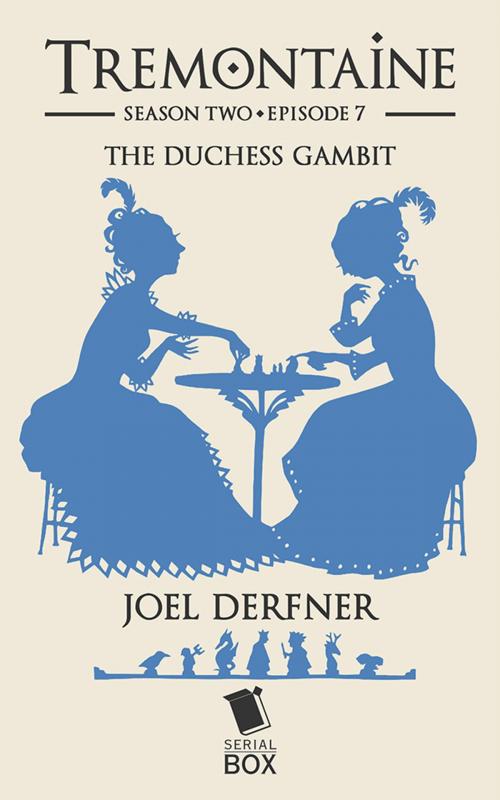 Cover of the book The Duchess Gambit (Tremontaine Season 2 Episode 7) by Joel Derfner, Paul Witcover, Alaya Dawn Johnson, Ellen Kushner, Tessa Gratton, Mary Anne Mohanraj, Serial Box Publishing LLC