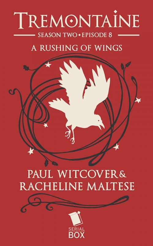 Cover of the book A Rushing of Wings (Tremontaine Season 2 Episode 8) by Racheline Maltese, Paul Witcover, Alaya Dawn Johnson, Ellen Kushner, Tessa Gratton, Mary Anne Mohanraj, Serial Box Publishing LLC