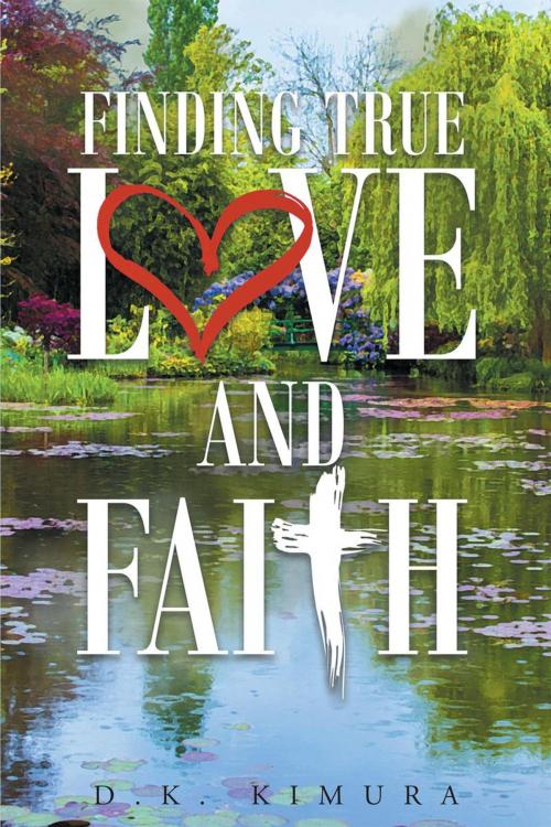 Cover of the book Finding True Love and Faith by D.K. Kimura, Page Publishing, Inc.