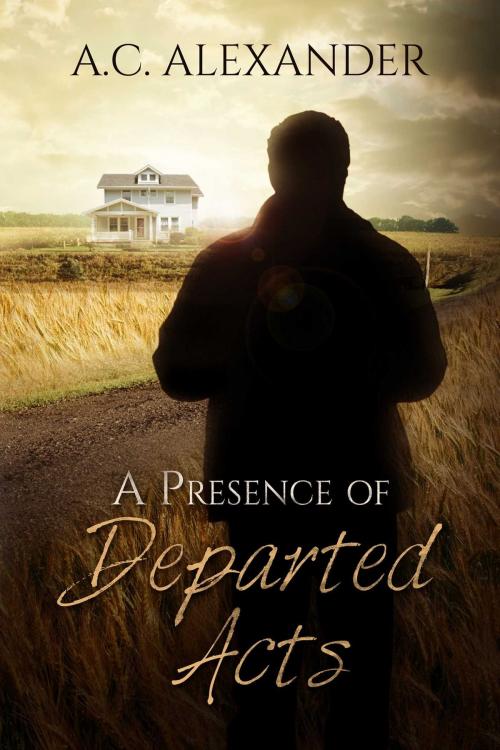 Cover of the book A Presence of Departed Acts by A.C. Alexander, Torrid Books