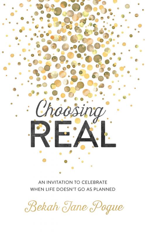 Cover of the book Choosing Real by Bekah Jane Pogue, Barbour Publishing, Inc.