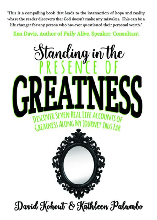Cover of the book Standing in the Presence of Greatness by David Kohout, Kathleen Palumbo, Morgan James Publishing