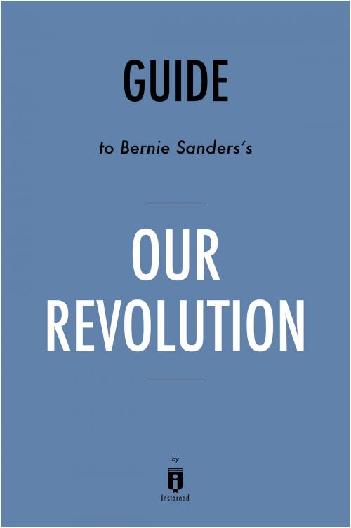 Cover of the book Guide to Bernie Sanders's Our Revolution by Instaread by Instaread, Instaread