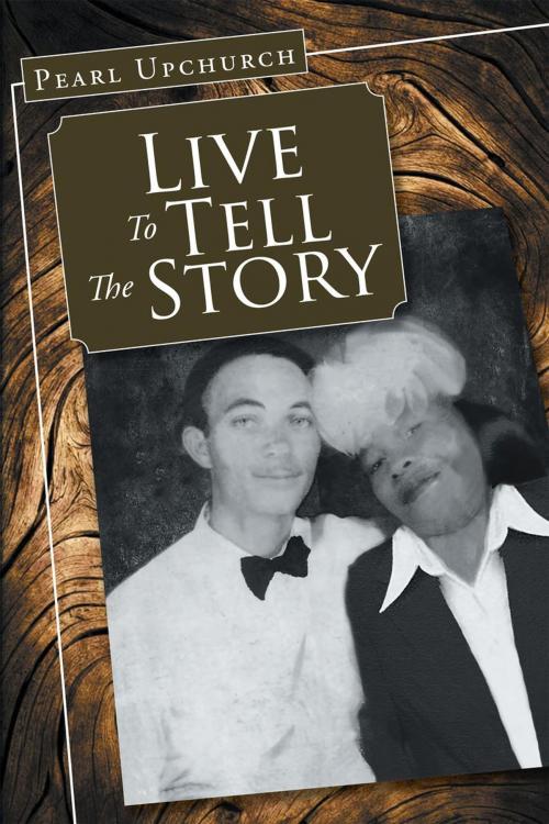 Cover of the book Live to Tell the Story by Pearl Upchurch, Page Publishing, Inc.