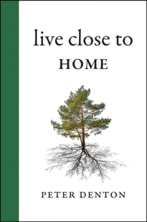 Cover of the book Live Close to Home by Peter Denton, RMB | Rocky Mountain Books