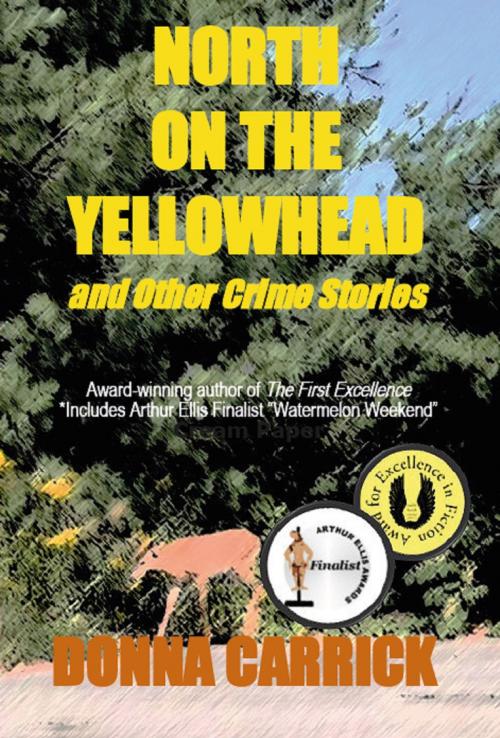 Cover of the book North on the Yellowhead and Other Crime Stories by Donna Carrick, Donna Carrick