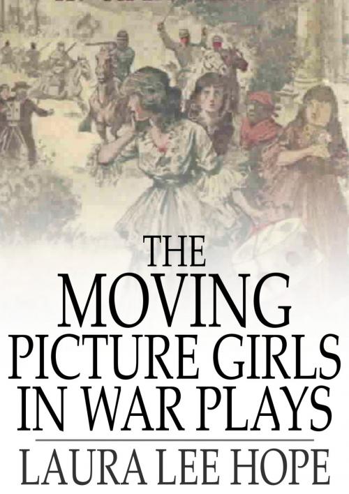 Cover of the book The Moving Picture Girls in War Plays by Laura Lee Hope, The Floating Press