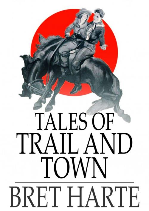 Cover of the book Tales of Trail and Town by Bret Harte, The Floating Press