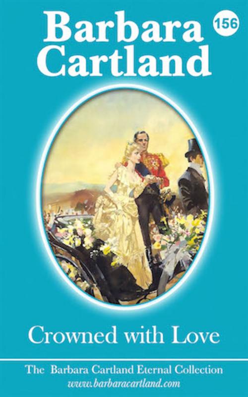 Cover of the book 156. Crowned with Love by Barbara Cartland, Barbara Cartland Ebooks Ltd