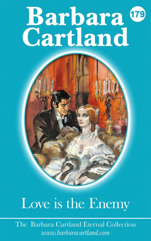 Cover of the book 179. Love is the Enemy by Barbara Cartland, Barbara Cartland Ebooks Ltd