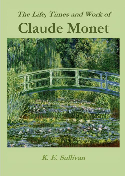 Cover of the book The Life, Times and Work of Claude Monet by K.E. Sullivan, G2 Rights Ltd