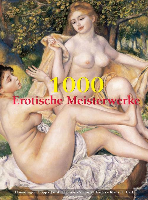 Cover of the book 1000 Erotische Meisterwerke by Hans-Jürgen Döpp, Joe Thomas A., Victoria Charles, Klaus Carl H., Parkstone International