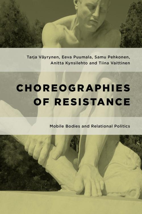 Cover of the book Choreographies of Resistance by Tarja Väyrynen, Eeva Puumala, Samu Pehkonen, Anitta Kynsilehto, Tiina Vaittinen, Rowman & Littlefield International