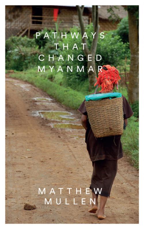 Cover of the book Pathways that Changed Myanmar by Matthew Mullen, Zed Books
