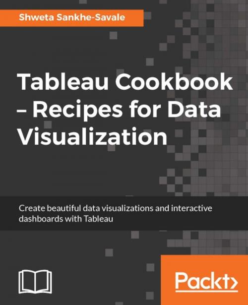 Cover of the book Tableau Cookbook – Recipes for Data Visualization by Shweta Sankhe-Savale, Packt Publishing
