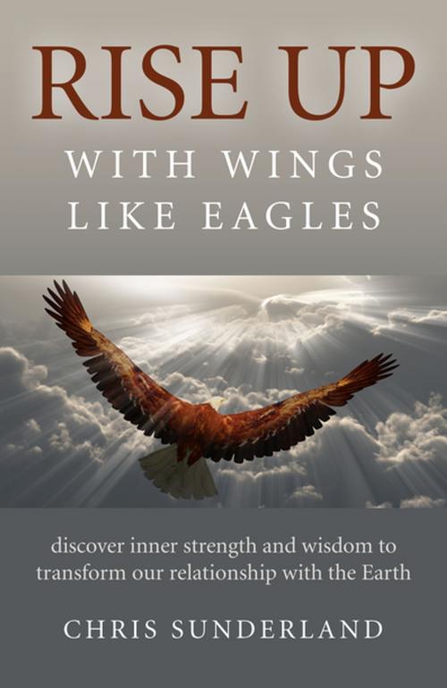 Cover of the book Rise Up - with Wings Like Eagles by Chris Sunderland, John Hunt Publishing