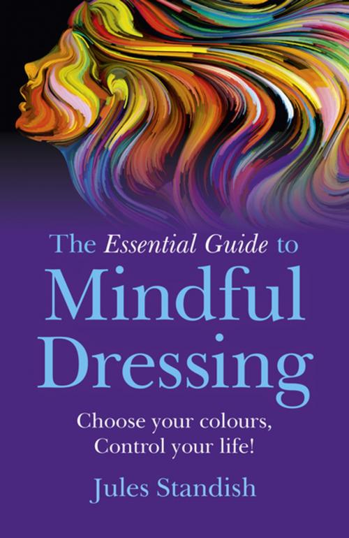 Cover of the book The Essential Guide to Mindful Dressing by Jules Standish, John Hunt Publishing