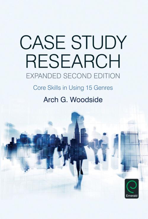 Cover of the book Case Study Research by Arch G. Woodside, Emerald Group Publishing Limited