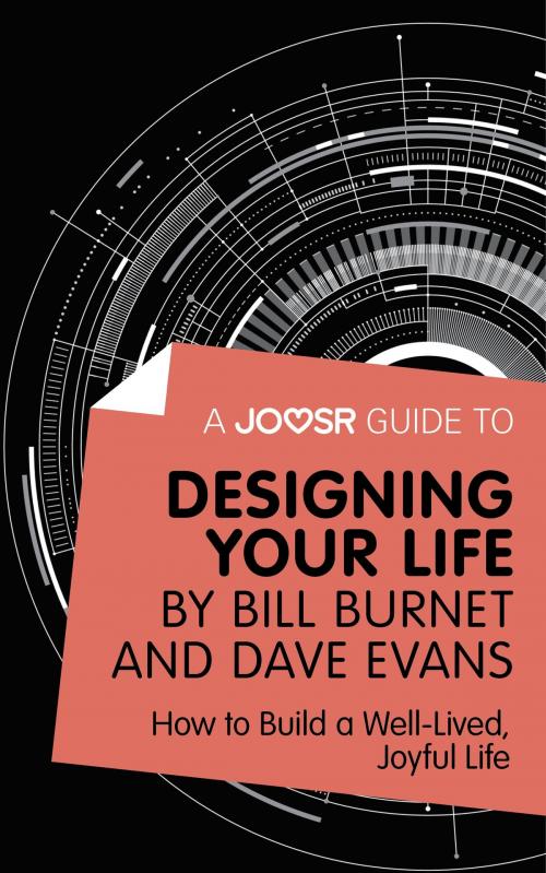 Cover of the book A Joosr Guide to... Designing Your Life by Bill Burnet and Dave Evans: How to Build a Well-Lived, Joyful Life by Joosr, Joosr Ltd