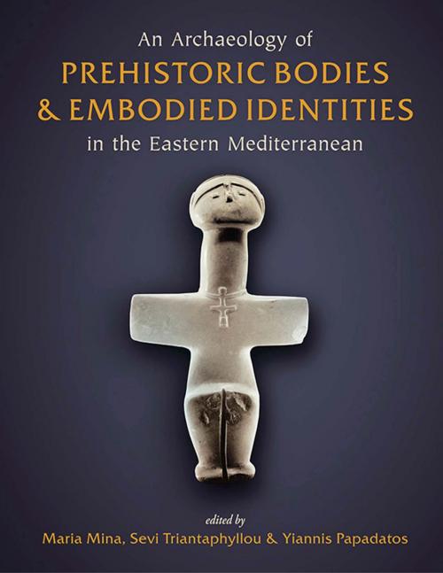 Cover of the book An Archaeology of Prehistoric Bodies and Embodied Identities in the Eastern Mediterranean by Maria Mina, Sevi Triantaphyllou, Yiannis Papadatos, Oxbow Books
