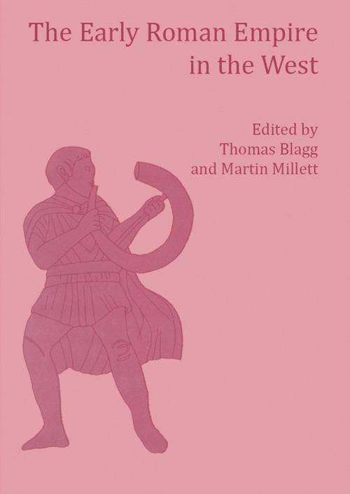 Cover of the book The Early Roman Empire in the West by T. F. C. Blagg, Martin Millett, Oxbow Books