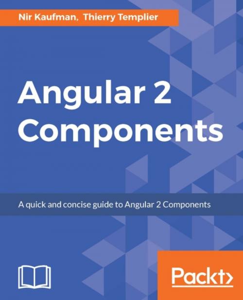 Cover of the book Angular 2 Components by Nir Kaufman, Thierry Templier, Packt Publishing