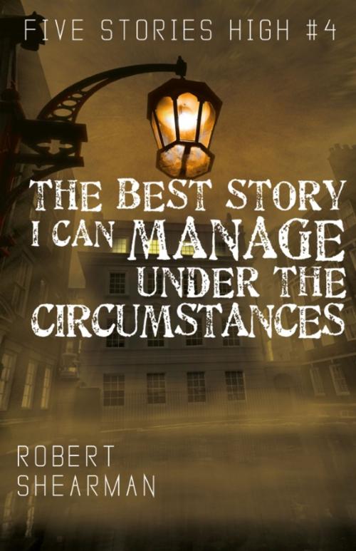 Cover of the book The Best Story I Can Manage Under the Circumstances by Robert Shearman, Rebellion Publishing Ltd