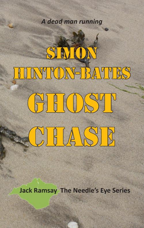 Cover of the book Ghost Chase: A Dead Man Running by Simon Hinton-Bates, Grosvenor House Publishing