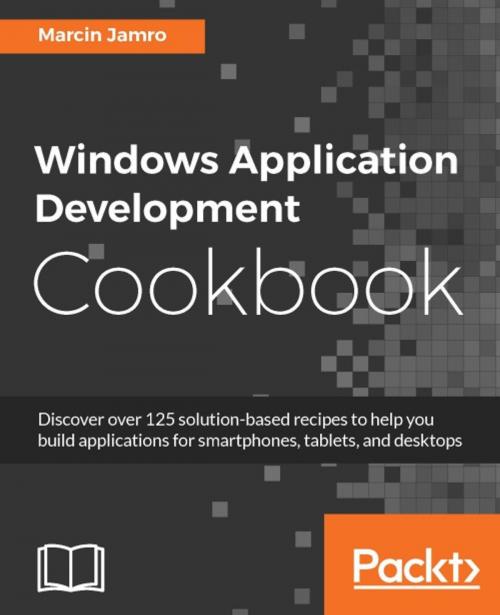 Cover of the book Windows Application Development Cookbook by Marcin Jamro, Packt Publishing