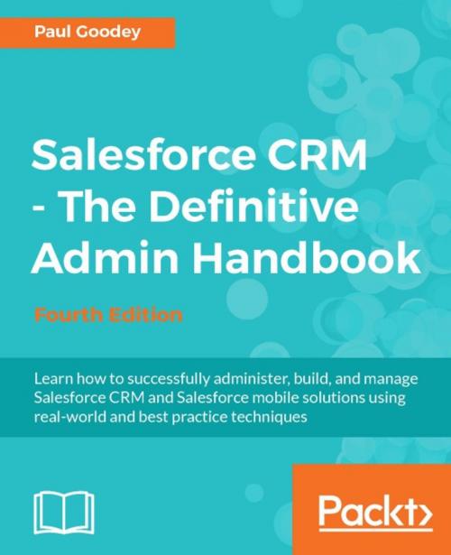 Cover of the book Salesforce CRM - The Definitive Admin Handbook - Fourth Edition by Paul Goodey, Packt Publishing
